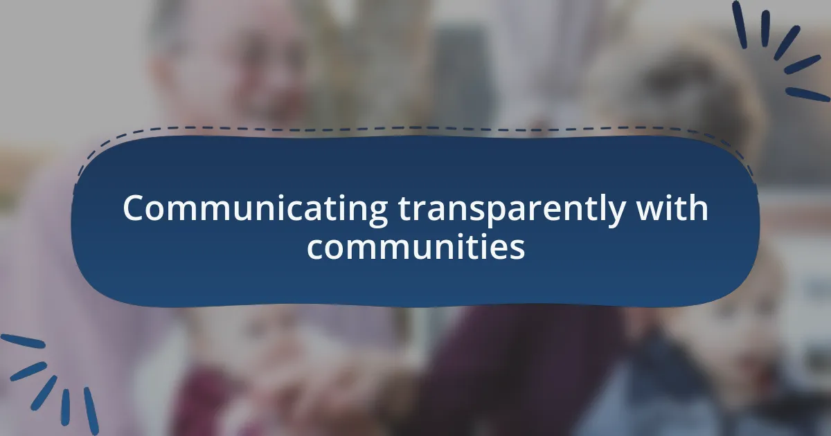 Communicating transparently with communities