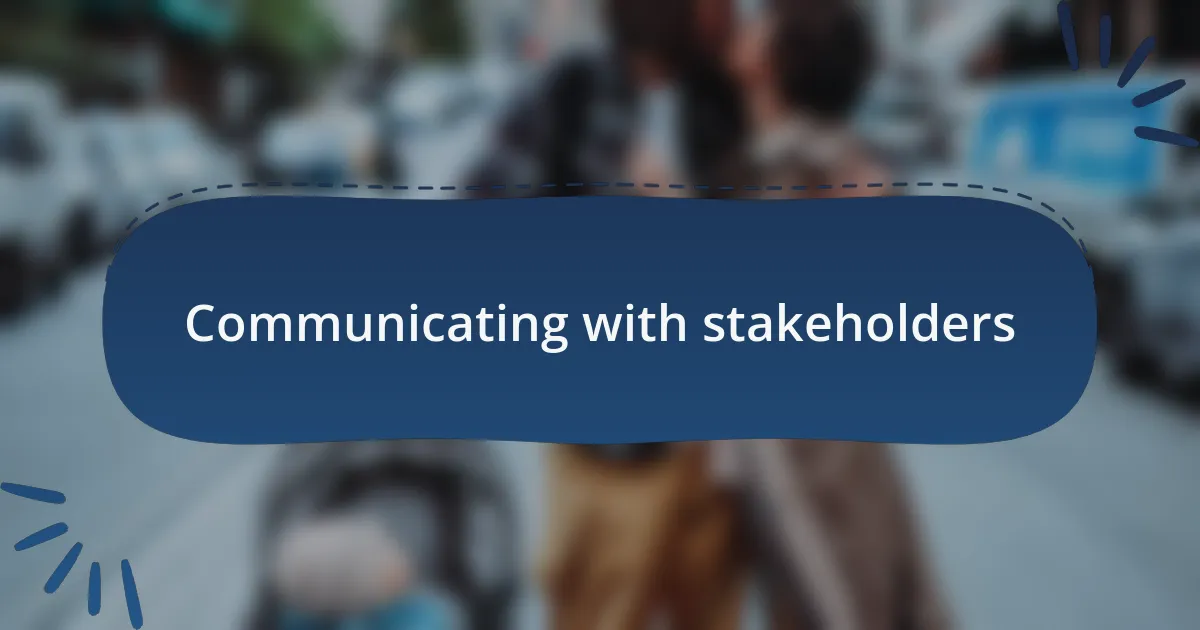Communicating with stakeholders