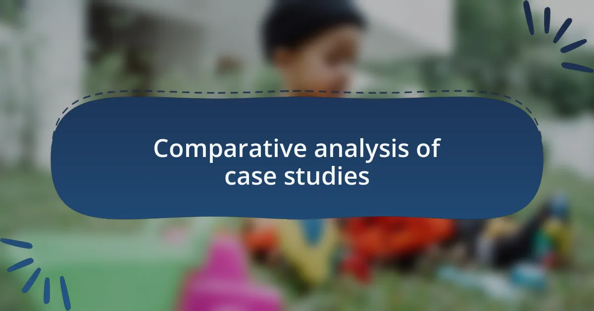 Comparative analysis of case studies