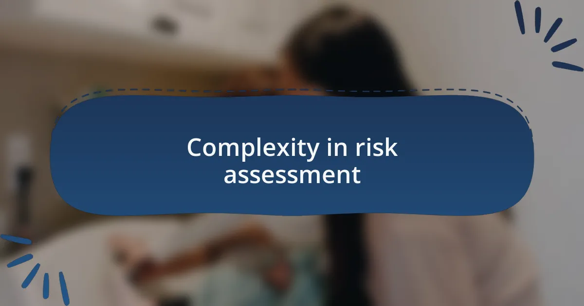 Complexity in risk assessment