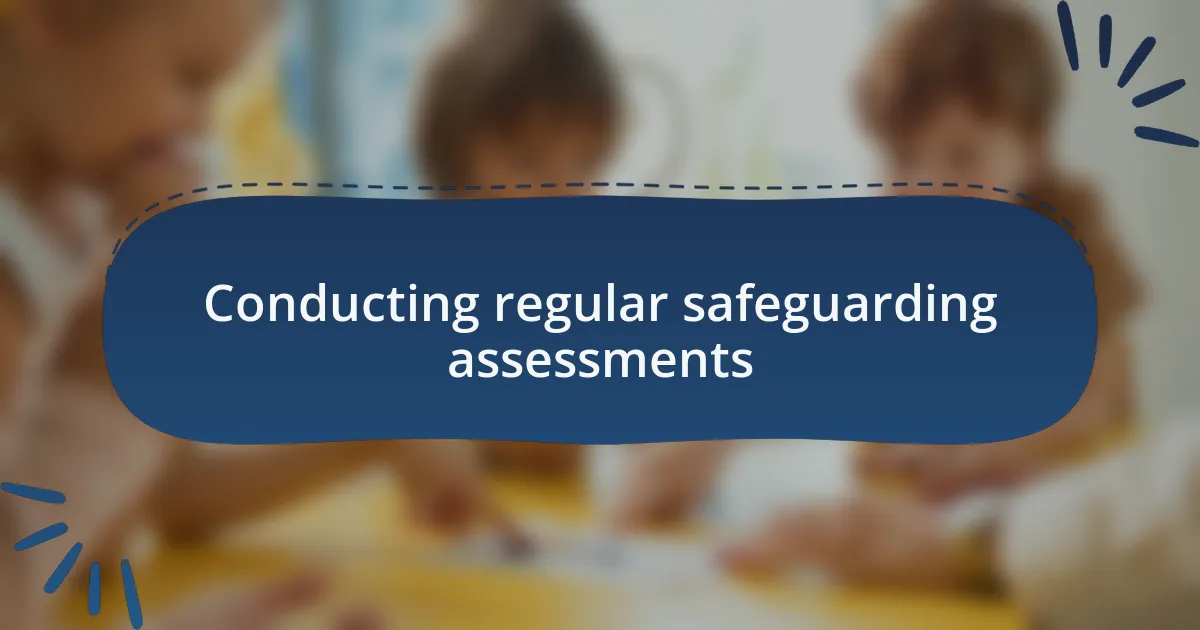 Conducting regular safeguarding assessments