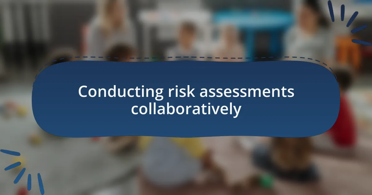 Conducting risk assessments collaboratively