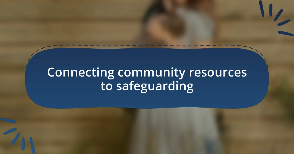 Connecting community resources to safeguarding