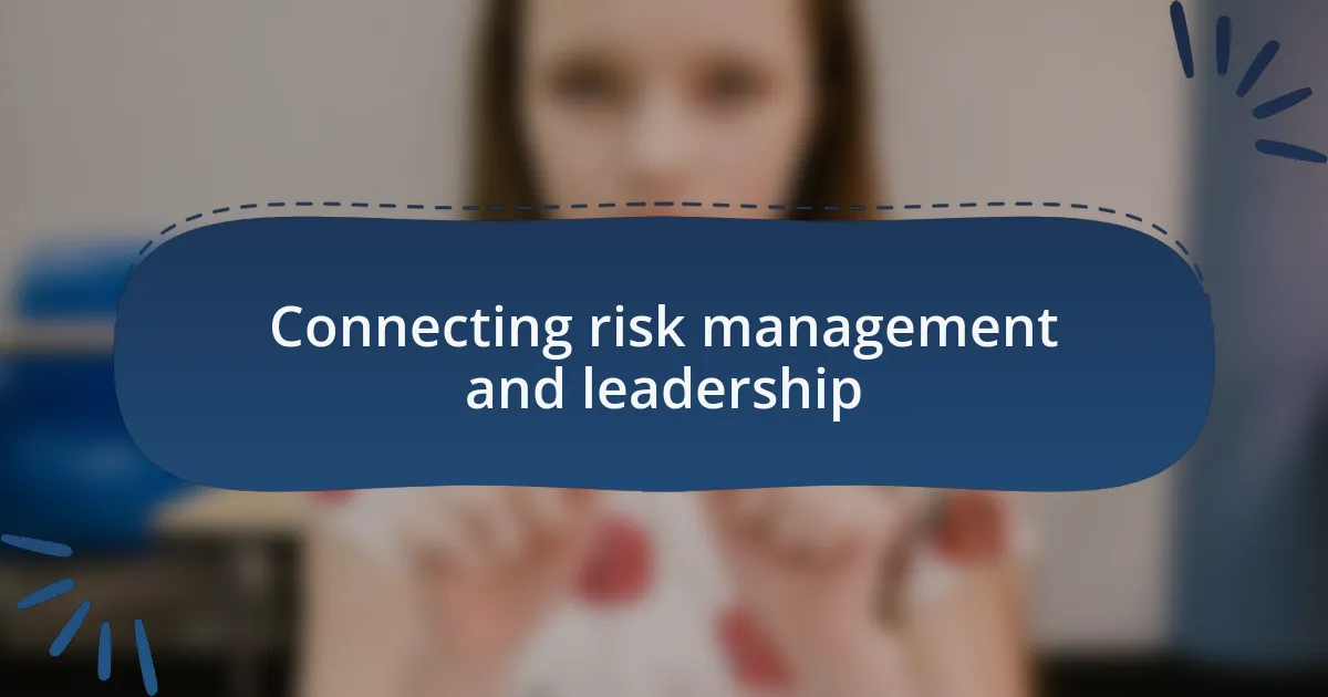Connecting risk management and leadership