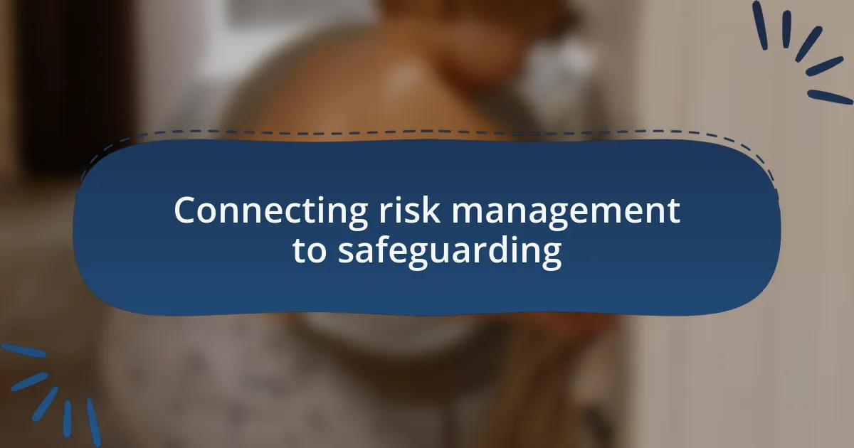 Connecting risk management to safeguarding