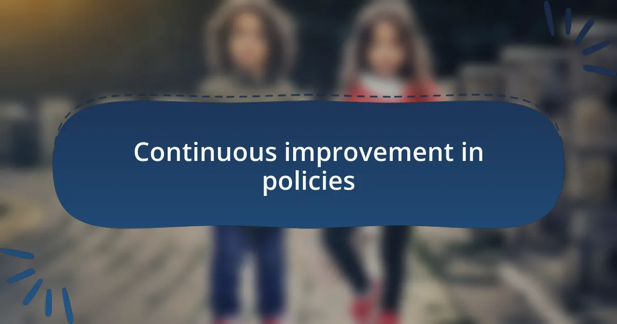 Continuous improvement in policies