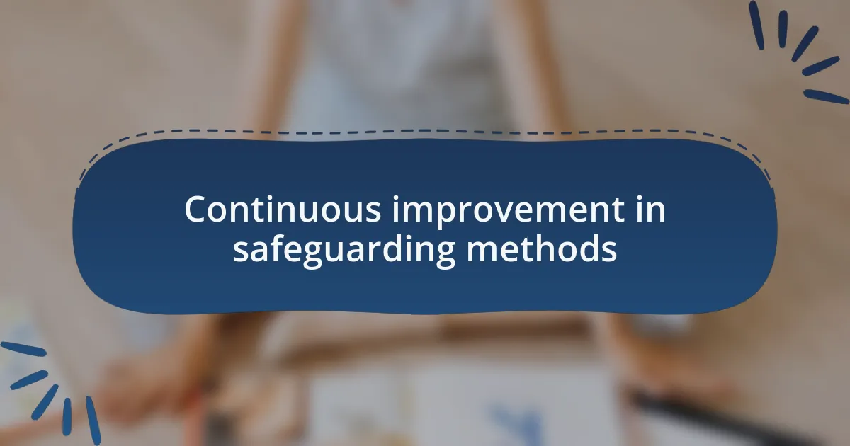 Continuous improvement in safeguarding methods