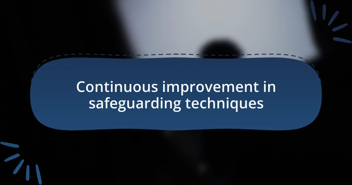 Continuous improvement in safeguarding techniques