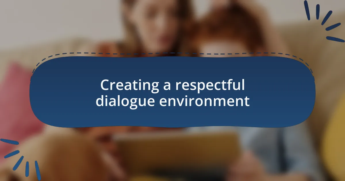 Creating a respectful dialogue environment