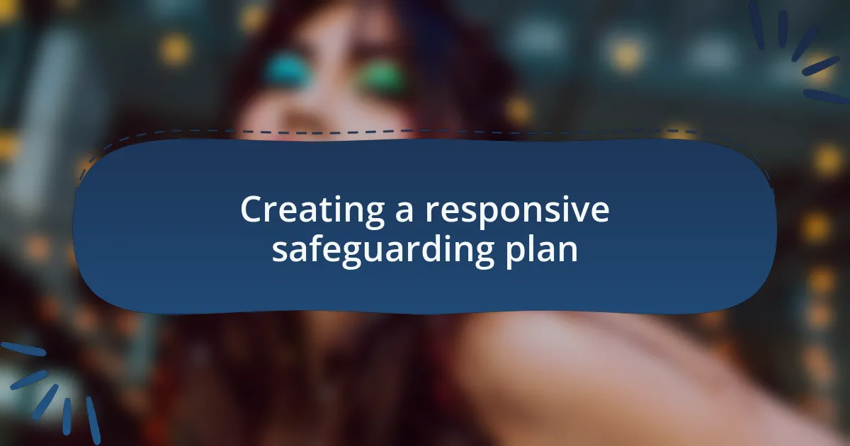 Creating a responsive safeguarding plan