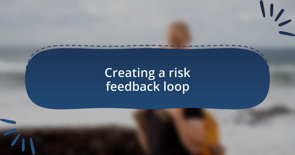 Creating a risk feedback loop