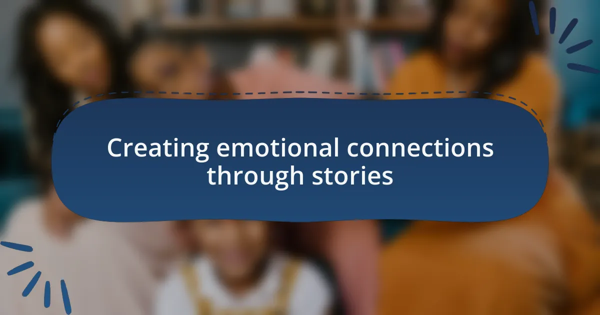 Creating emotional connections through stories