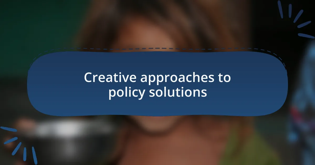 Creative approaches to policy solutions