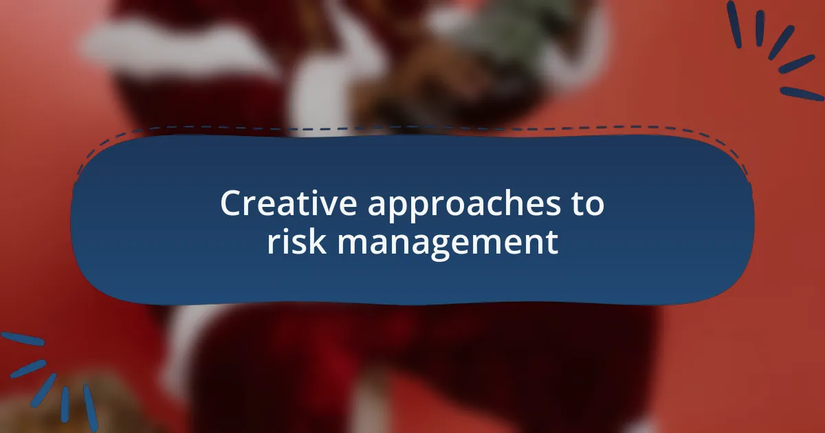 Creative approaches to risk management