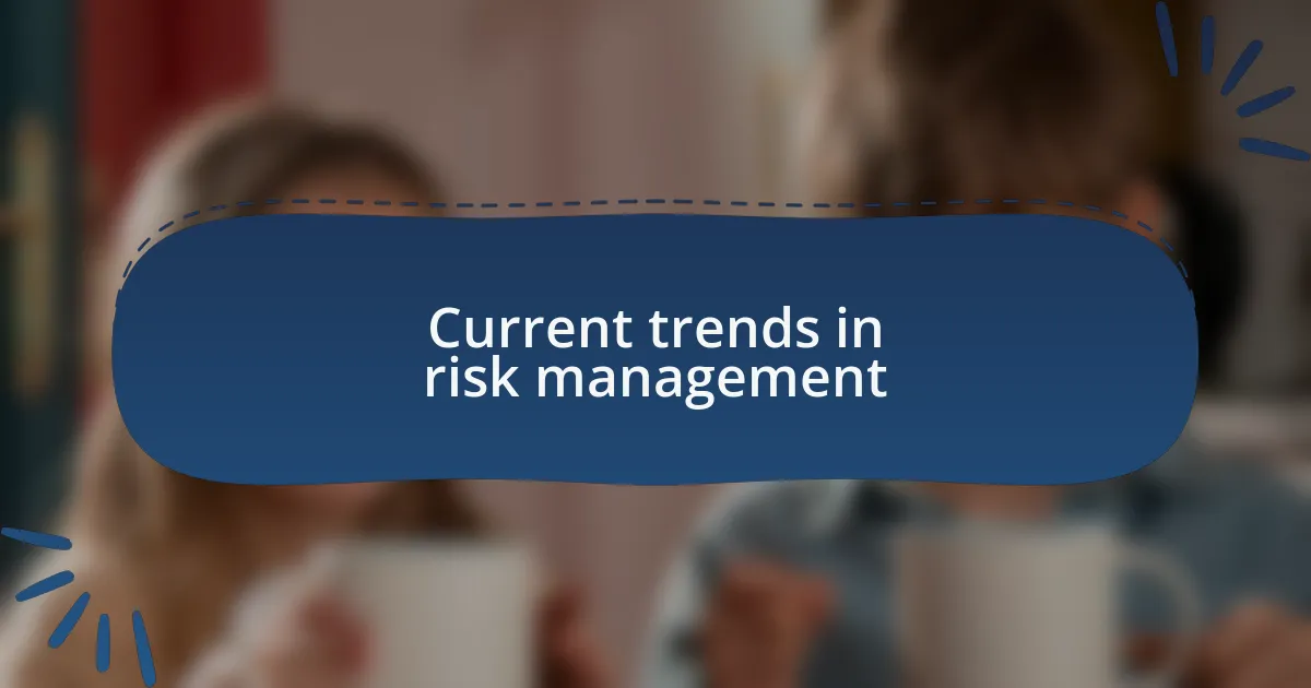 Current trends in risk management