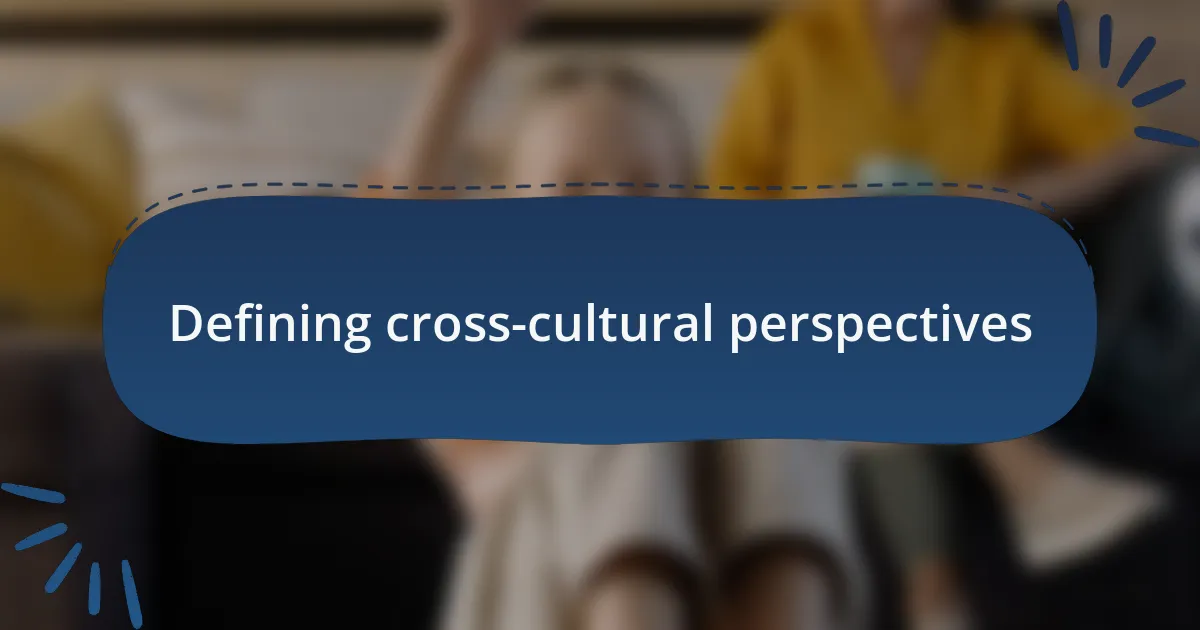 Defining cross-cultural perspectives