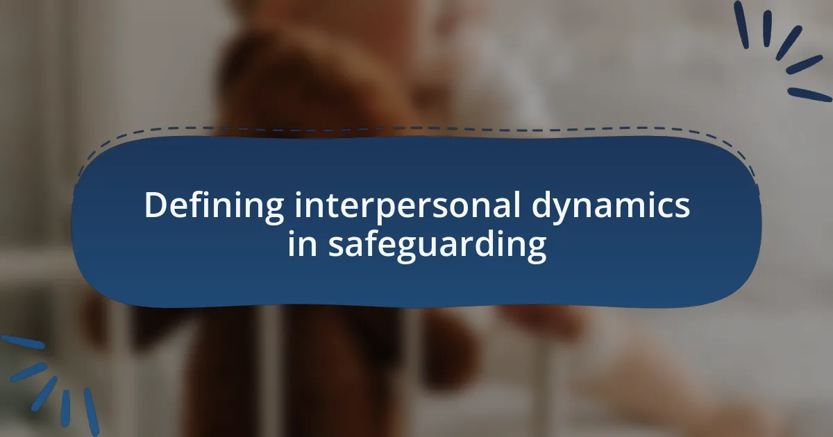 Defining interpersonal dynamics in safeguarding