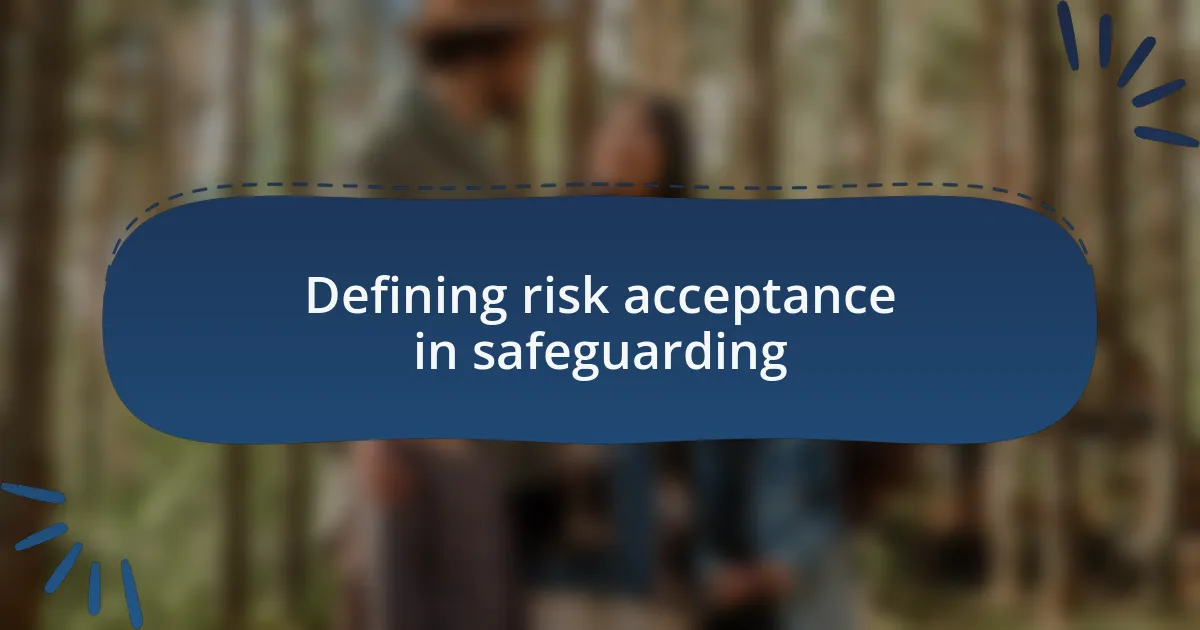 Defining risk acceptance in safeguarding