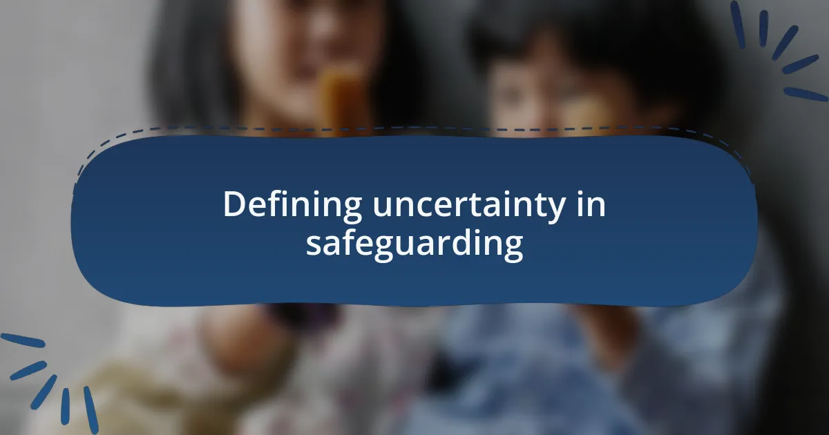 Defining uncertainty in safeguarding
