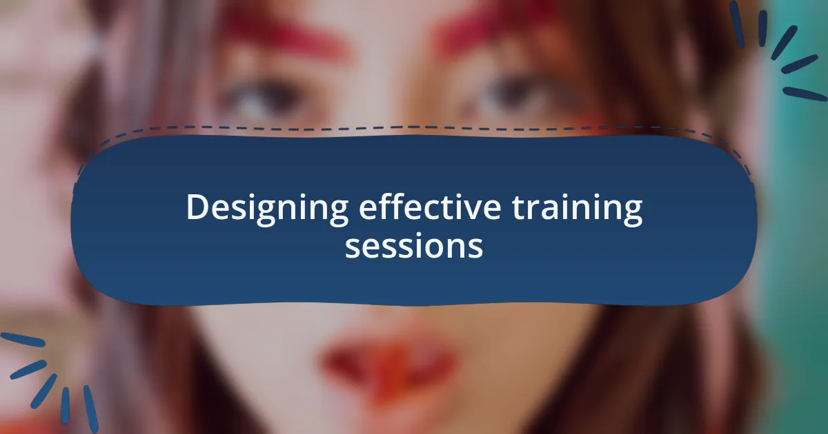 Designing effective training sessions