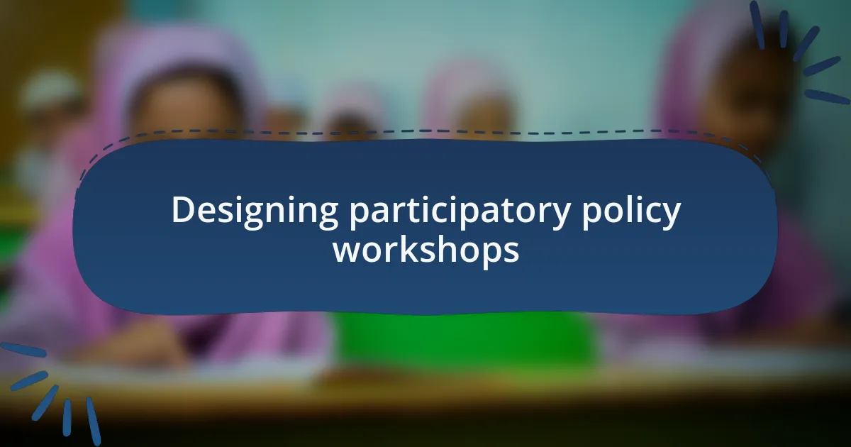 Designing participatory policy workshops