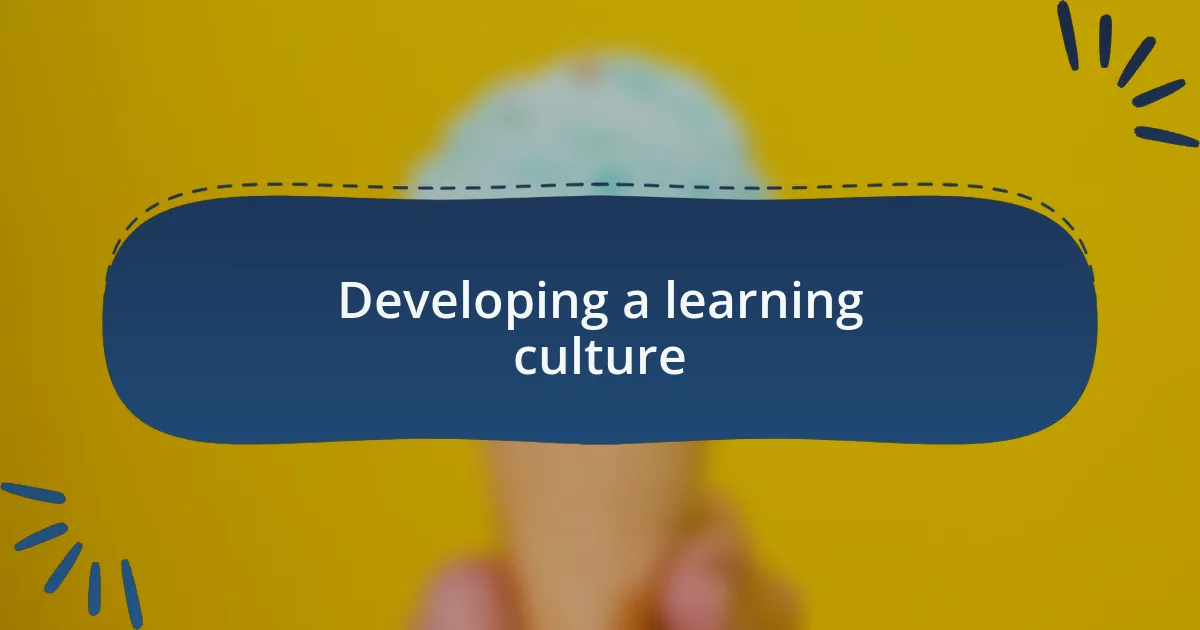Developing a learning culture
