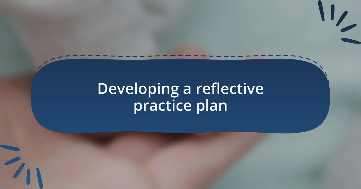 Developing a reflective practice plan