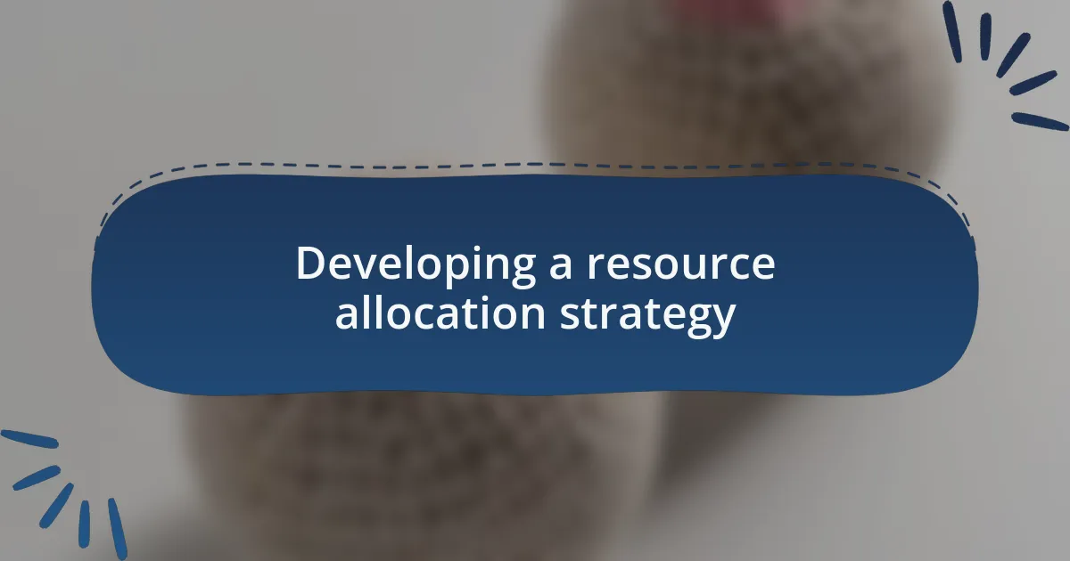 Developing a resource allocation strategy