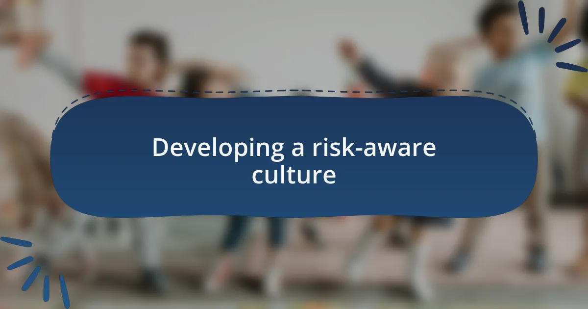 Developing a risk-aware culture
