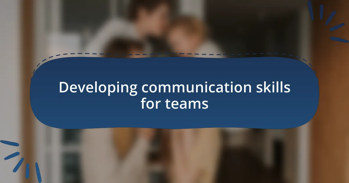 Developing communication skills for teams