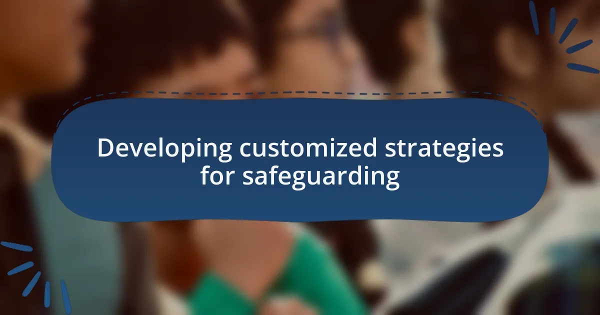 Developing customized strategies for safeguarding