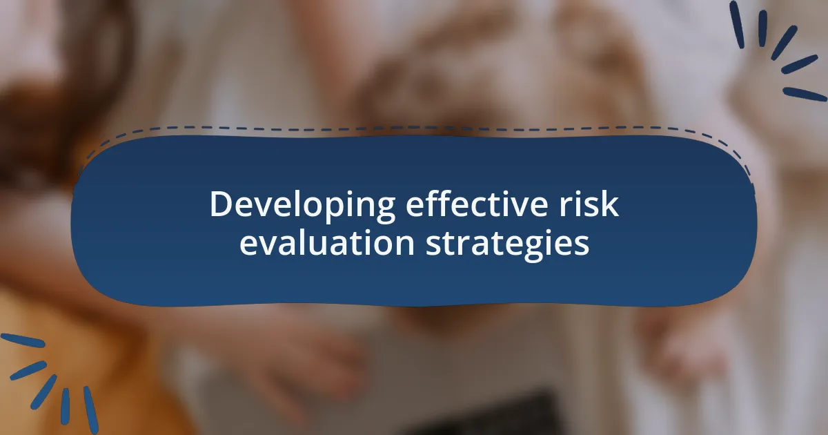 Developing effective risk evaluation strategies