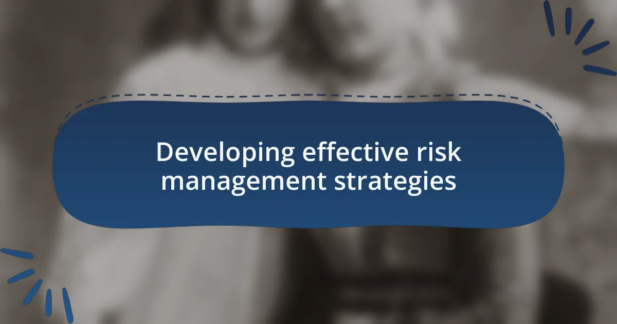 Developing effective risk management strategies