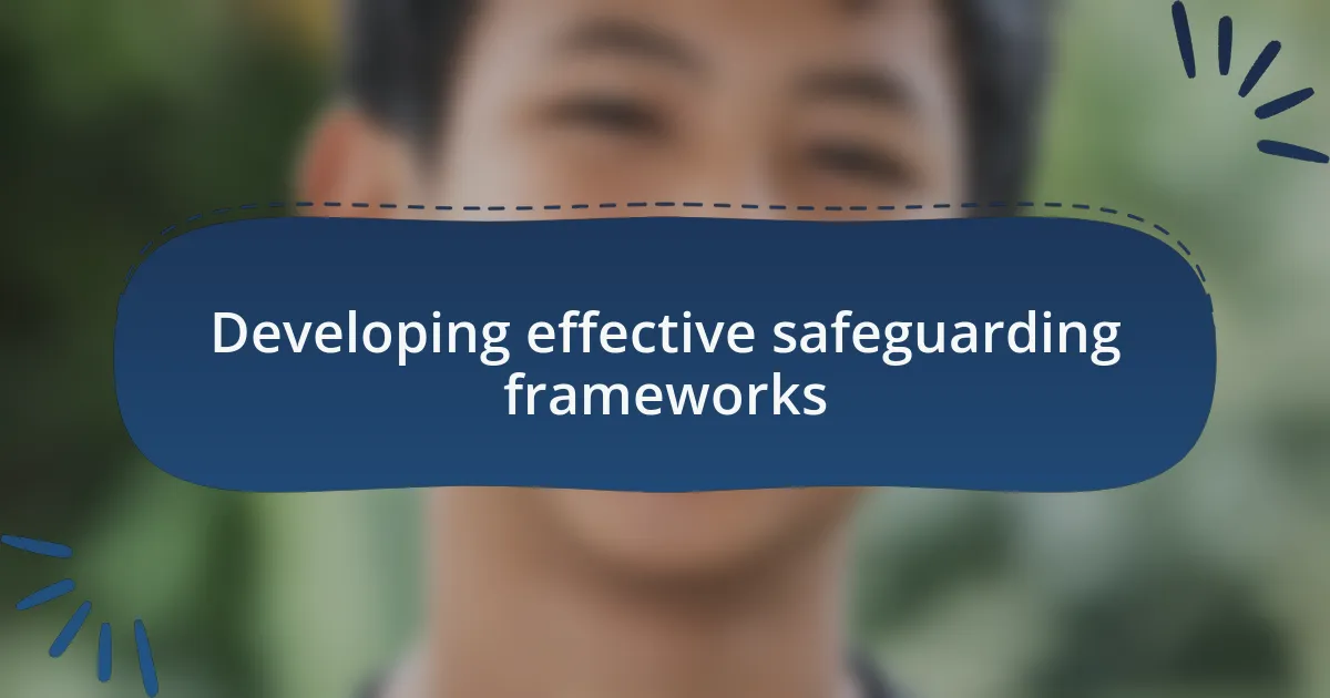Developing effective safeguarding frameworks