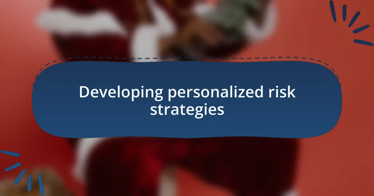 Developing personalized risk strategies