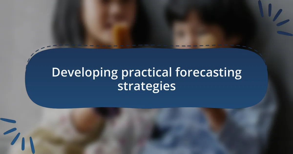 Developing practical forecasting strategies