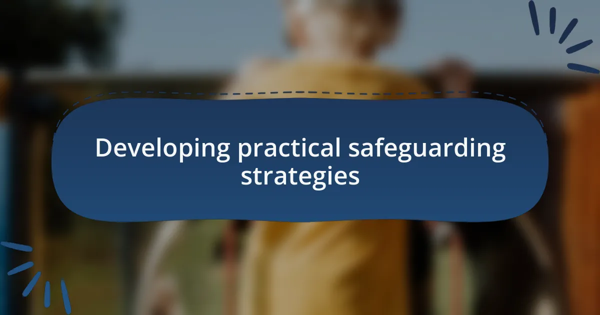 Developing practical safeguarding strategies