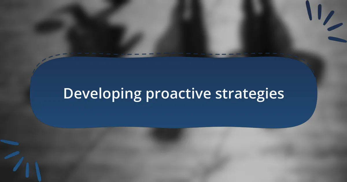 Developing proactive strategies