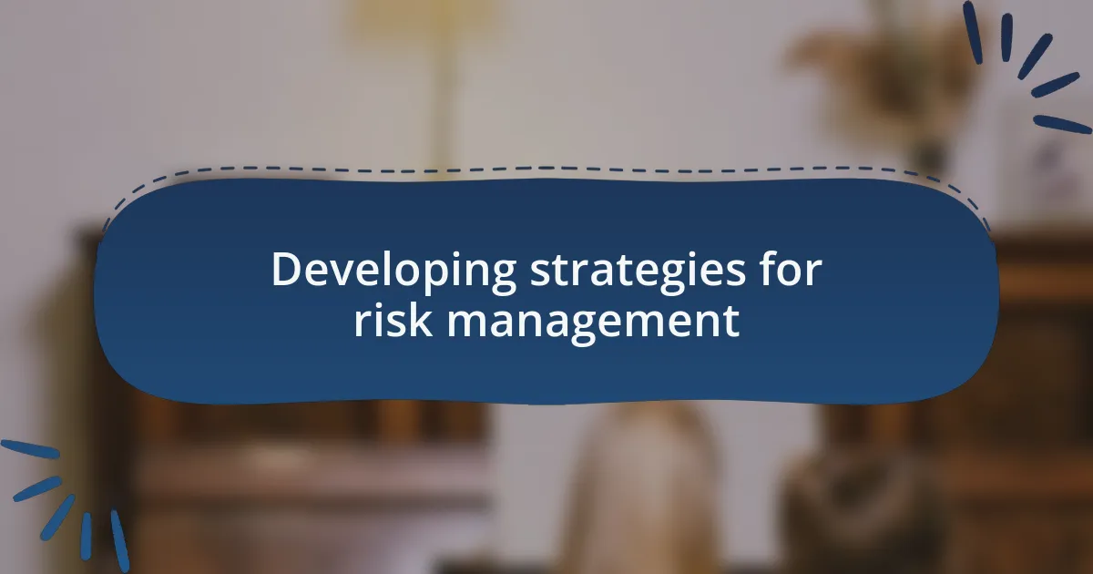 Developing strategies for risk management