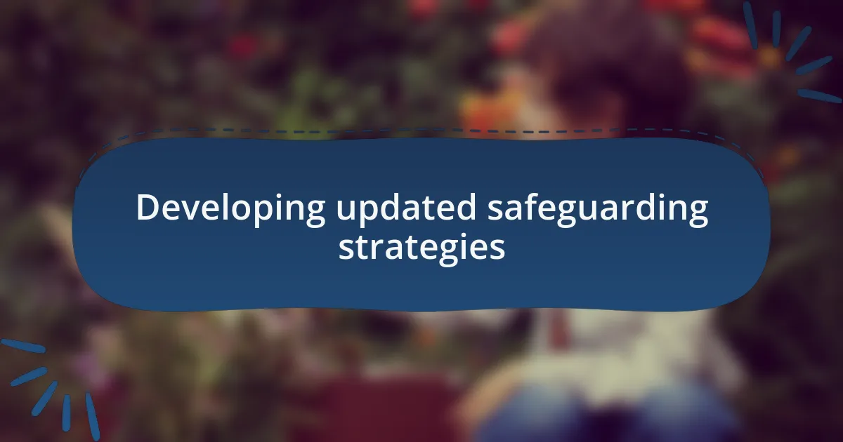 Developing updated safeguarding strategies