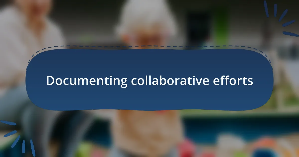 Documenting collaborative efforts