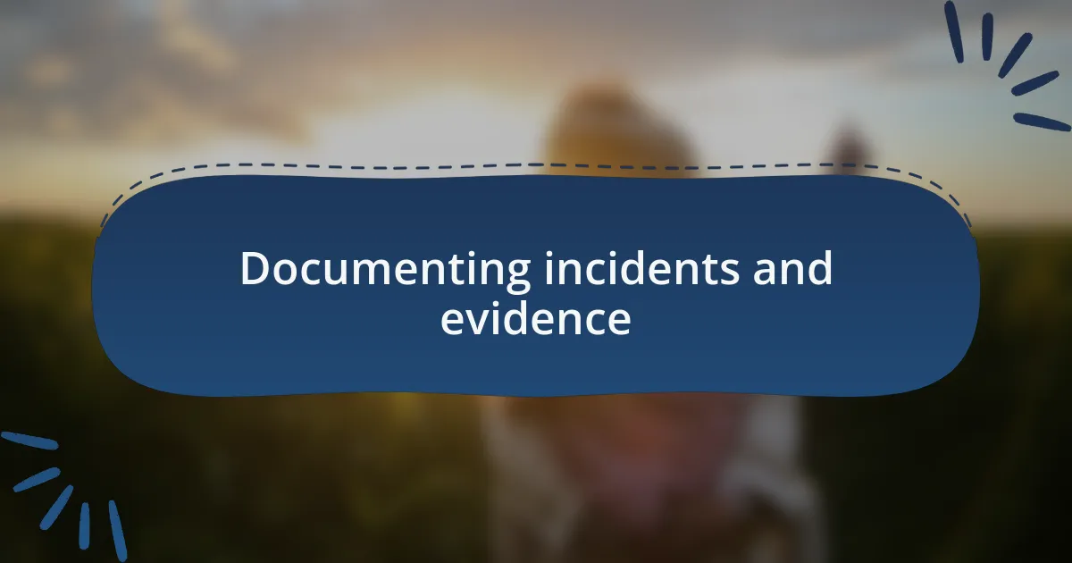 Documenting incidents and evidence