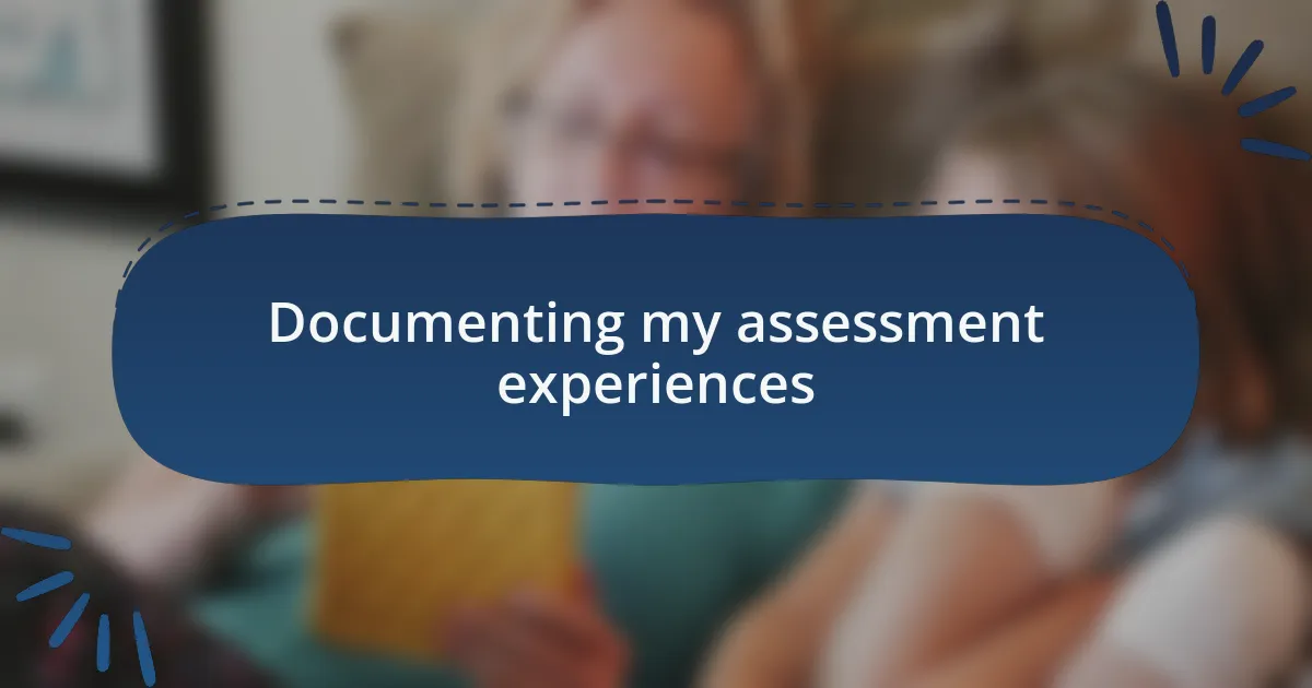 Documenting my assessment experiences