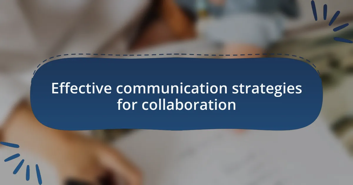 Effective communication strategies for collaboration