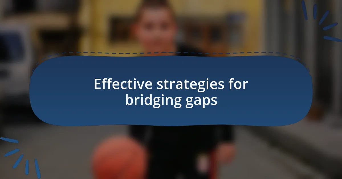 Effective strategies for bridging gaps