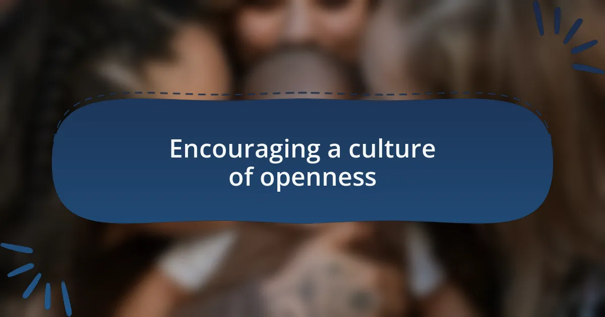 Encouraging a culture of openness