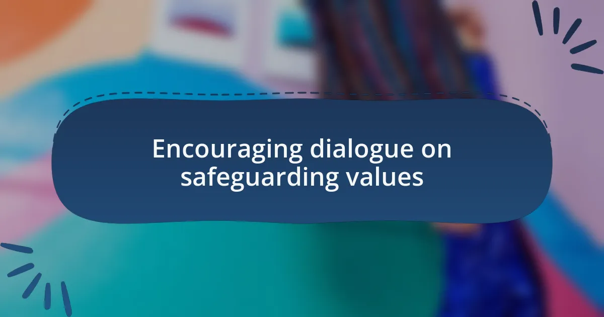 Encouraging dialogue on safeguarding values