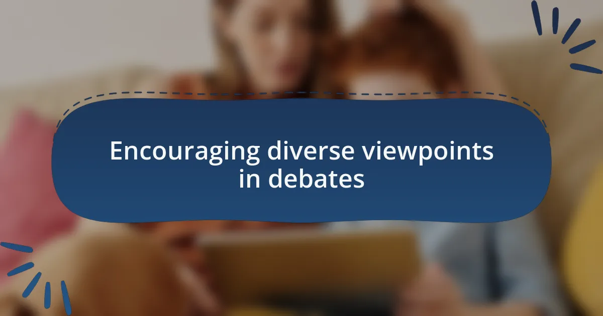 Encouraging diverse viewpoints in debates