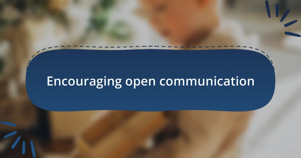 Encouraging open communication