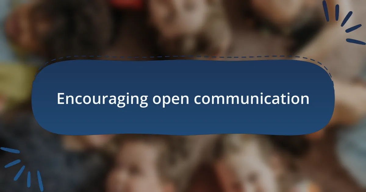 Encouraging open communication